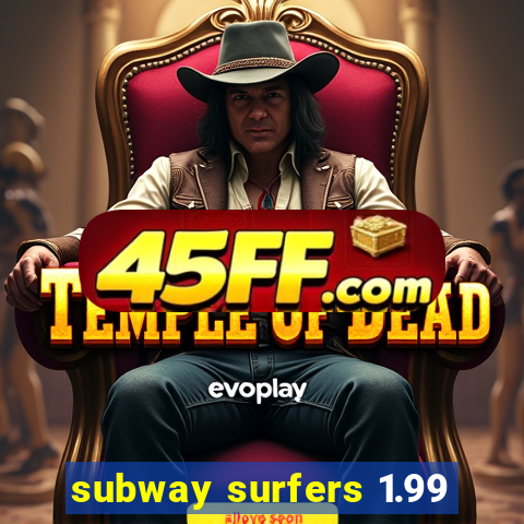 subway surfers 1.99